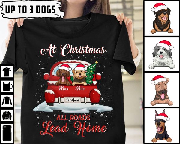 At Christmas All Road Lead Home Dog Personalized T-shirt, Personalized Gift for Dog Lovers, Dog Dad, Dog Mom - TS010PS05 For Discount